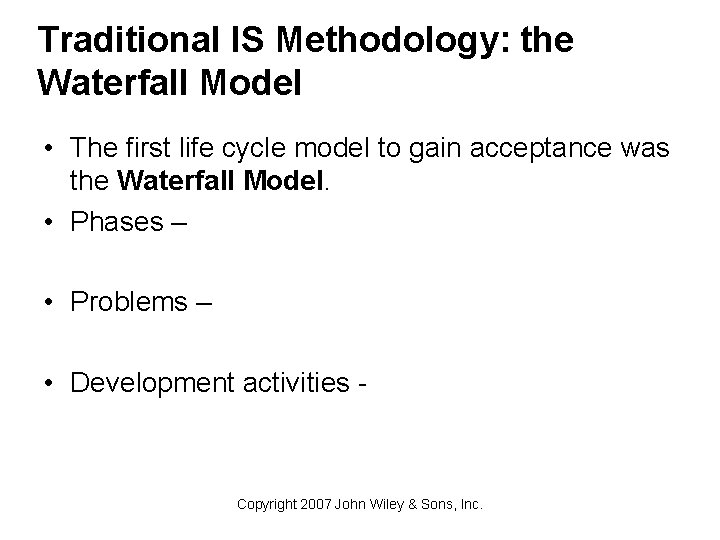 Traditional IS Methodology: the Waterfall Model • The first life cycle model to gain