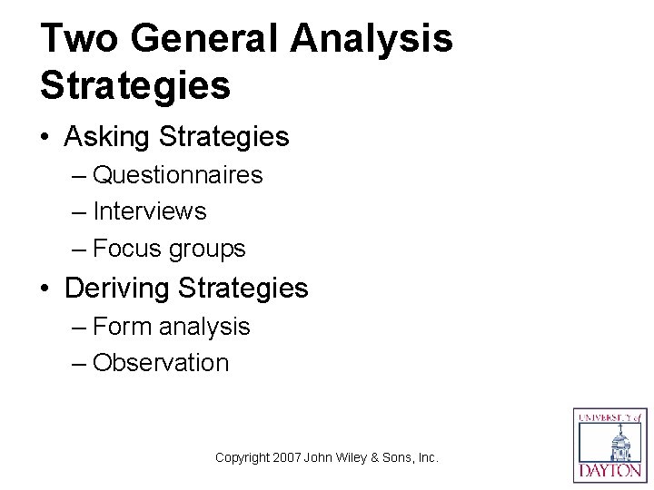 Two General Analysis Strategies • Asking Strategies – Questionnaires – Interviews – Focus groups