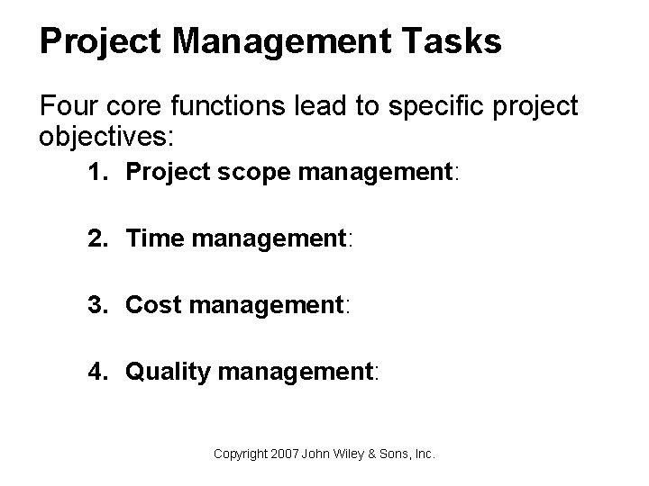 Project Management Tasks Four core functions lead to specific project objectives: 1. Project scope