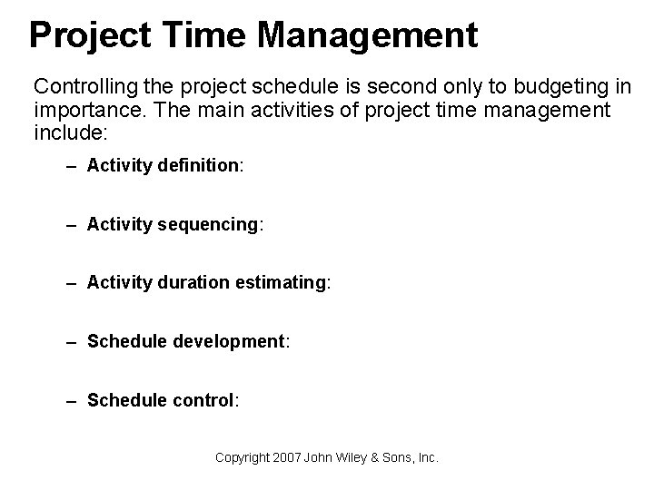 Project Time Management Controlling the project schedule is second only to budgeting in importance.