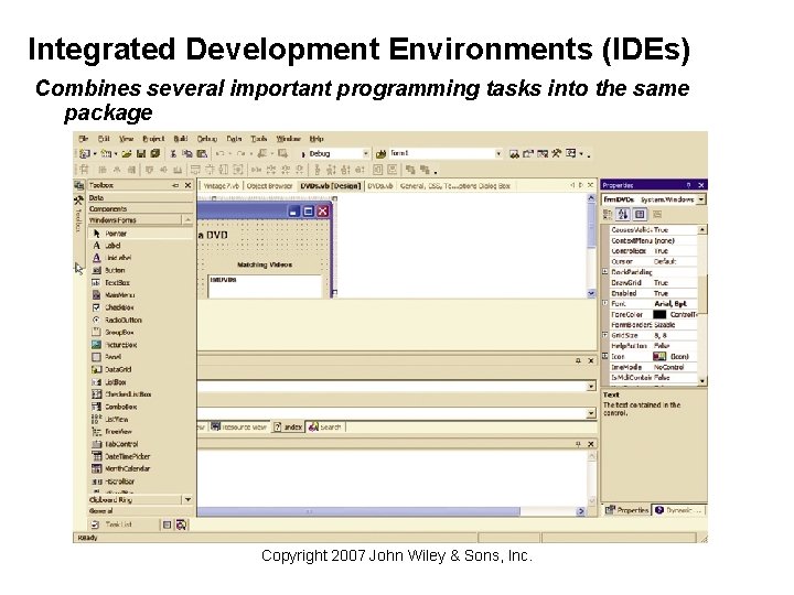 Integrated Development Environments (IDEs) Combines several important programming tasks into the same package Copyright