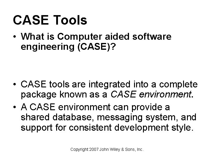 CASE Tools • What is Computer aided software engineering (CASE)? • CASE tools are