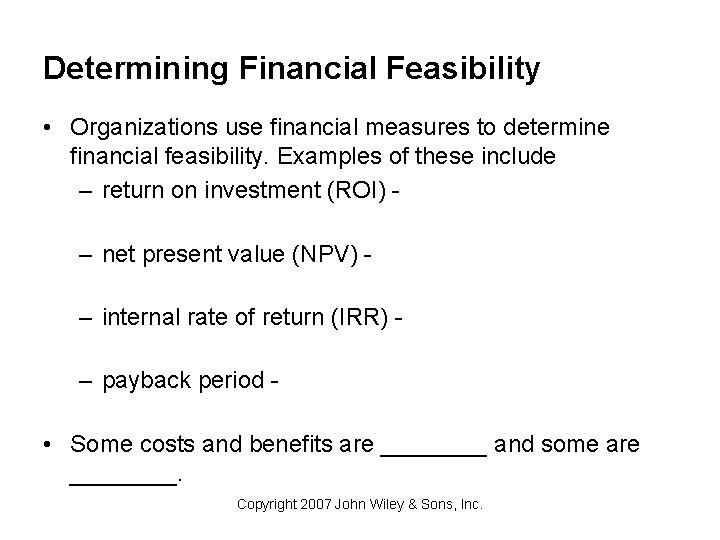 Determining Financial Feasibility • Organizations use financial measures to determine financial feasibility. Examples of