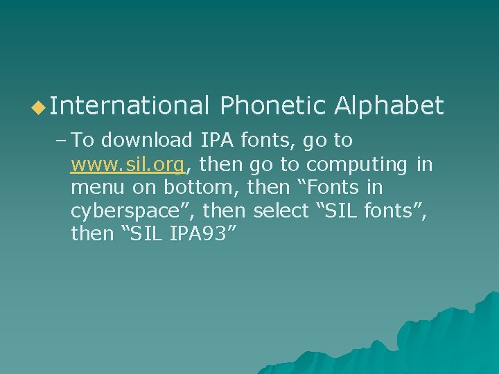 u International Phonetic Alphabet – To download IPA fonts, go to www. sil. org,