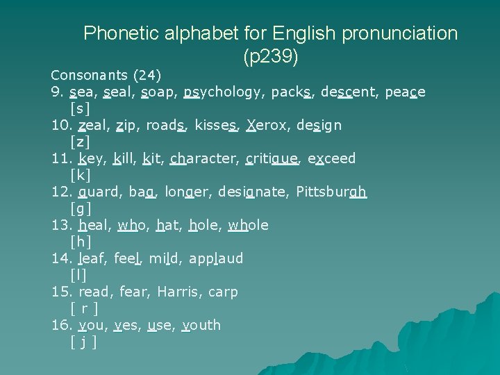 Phonetic alphabet for English pronunciation (p 239) Consonants (24) 9. sea, seal, soap, psychology,