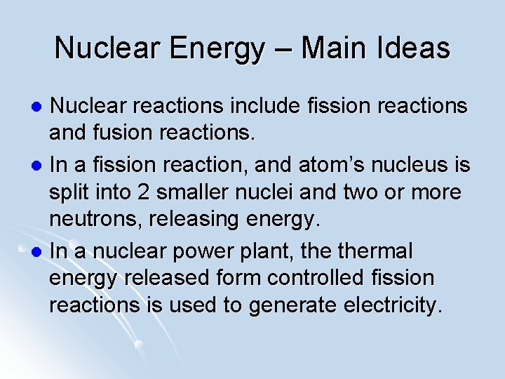 Nuclear Energy – Main Ideas Nuclear reactions include fission reactions and fusion reactions. l