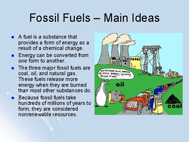 Fossil Fuels – Main Ideas l l A fuel is a substance that provides