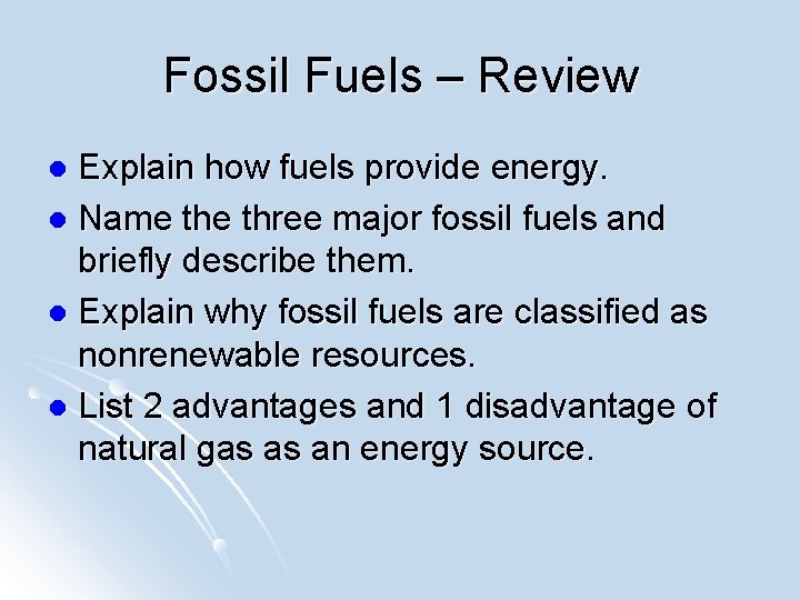 Fossil Fuels – Review Explain how fuels provide energy. l Name three major fossil