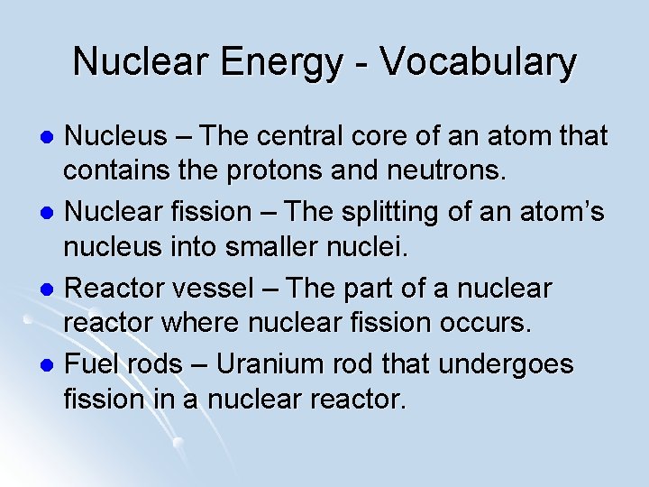 Nuclear Energy - Vocabulary Nucleus – The central core of an atom that contains