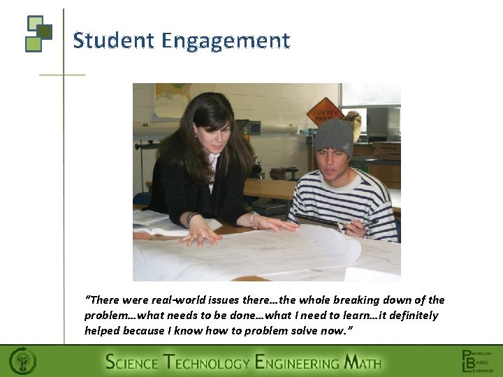 Student Engagement “There were real-world issues there…the whole breaking down of the problem…what needs