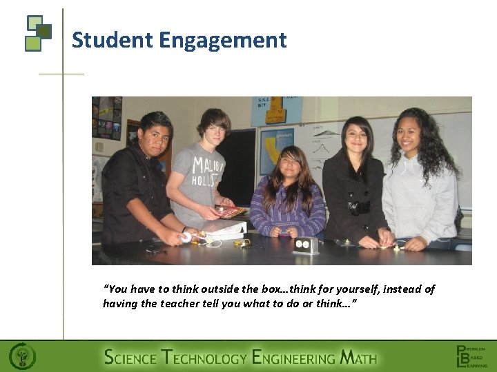 Student Engagement “You have to think outside the box…think for yourself, instead of having