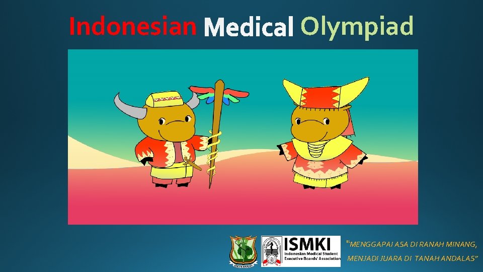 Indonesian Olympiad • “MENGGAPAI ASA DI RANAH MINANG, • MENJADI JUARA DI TANAH ANDALAS”