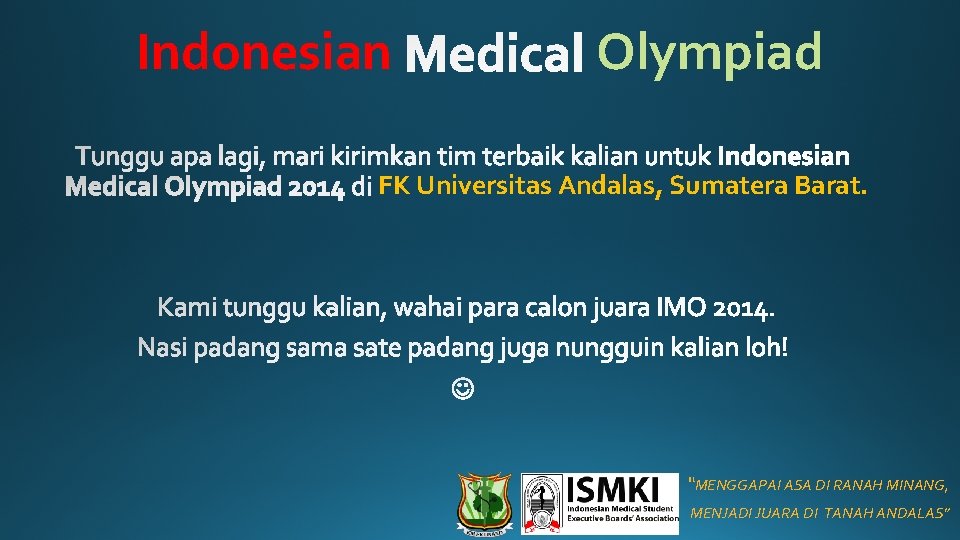 Indonesian Olympiad FK Universitas Andalas, Sumatera Barat. • “MENGGAPAI ASA DI RANAH MINANG, •