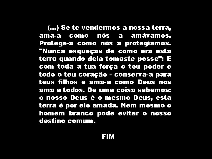 (. . . ) Se te vendermos a nossa terra, ama-a como nós a