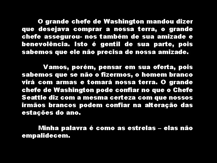 O grande chefe de Washington mandou dizer que desejava comprar a nossa terra, o