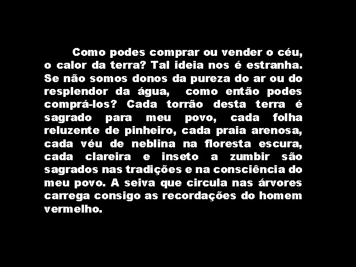 Como podes comprar ou vender o céu, o calor da terra? Tal ideia nos