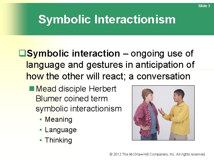 Slide 3 Symbolic Interactionism q. Symbolic interaction – ongoing use of language and gestures