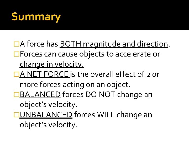 Summary �A force has BOTH magnitude and direction. �Forces can cause objects to accelerate