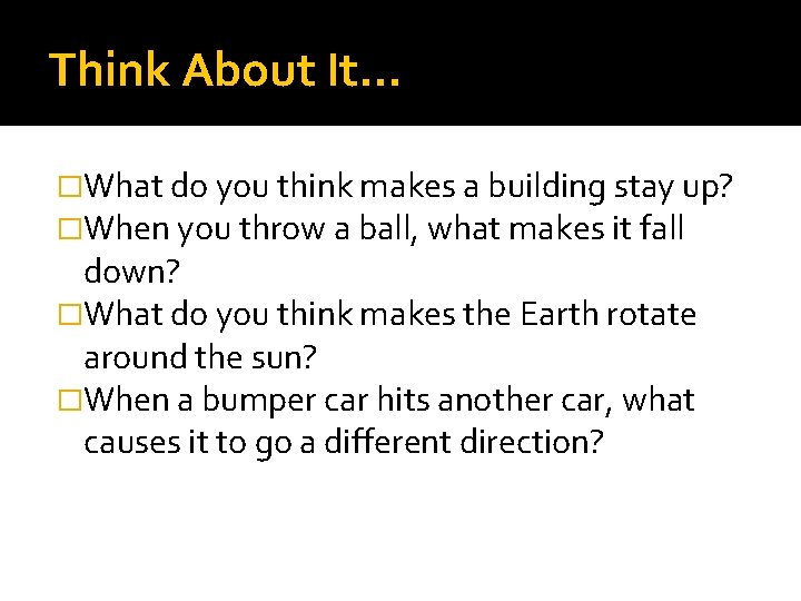 Think About It… �What do you think makes a building stay up? �When you