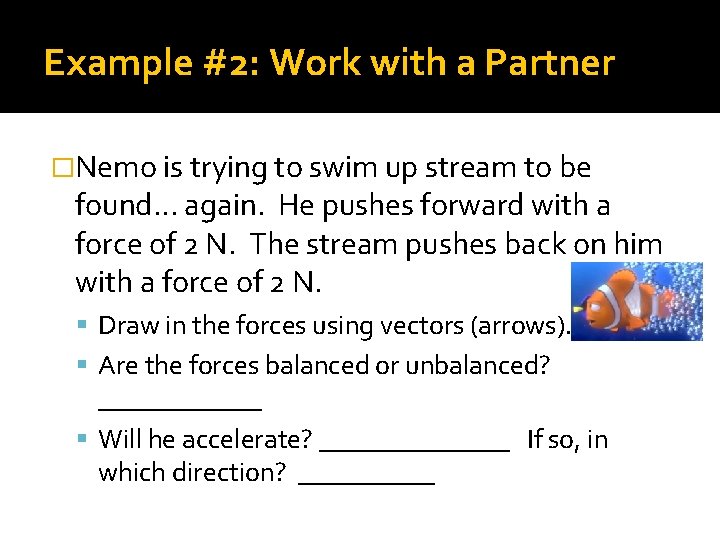 Example #2: Work with a Partner �Nemo is trying to swim up stream to