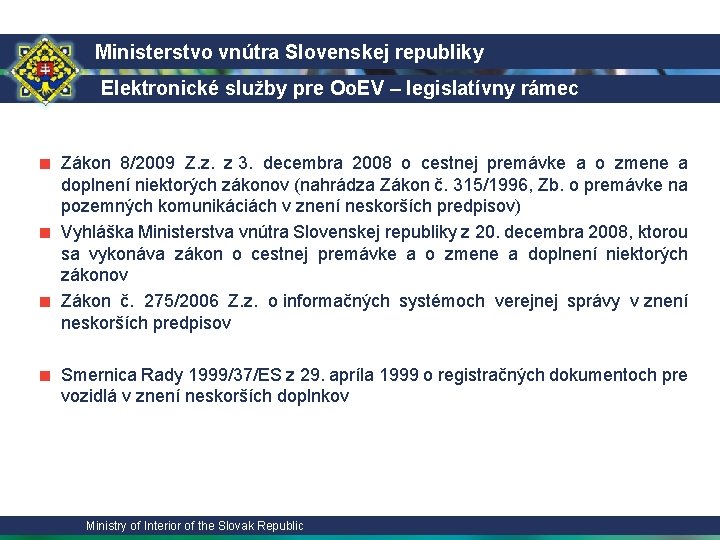 Ministerstvo vnútra Slovenskej republiky Elektronické služby pre Oo. EV – legislatívny rámec ■ Zákon