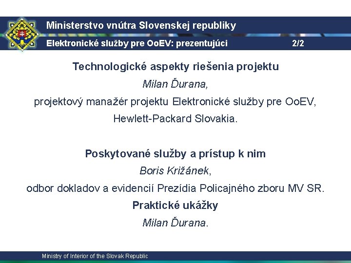 Ministerstvo vnútra Slovenskej republiky Elektronické služby pre Oo. EV: prezentujúci 2/2 Technologické aspekty riešenia