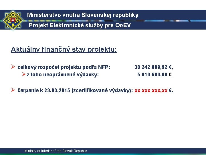 Ministerstvo vnútra Slovenskej republiky Projekt Elektronické služby pre Oo. EV Aktuálny finančný stav projektu: