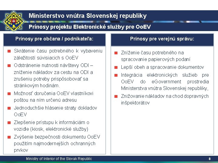 Ministerstvo vnútra Slovenskej republiky Prínosy projektu Elektronické služby pre Oo. EV Prínosy pre občana