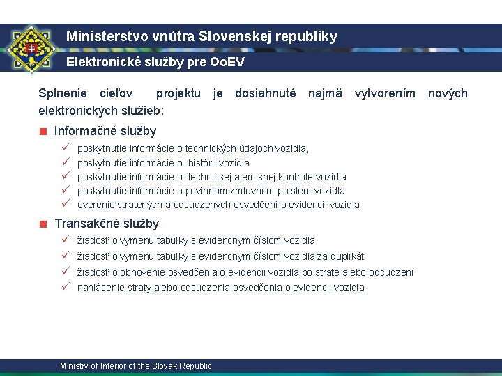 Ministerstvo vnútra Slovenskej republiky Elektronické služby pre Oo. EV 1/2 Splnenie cieľov projektu je