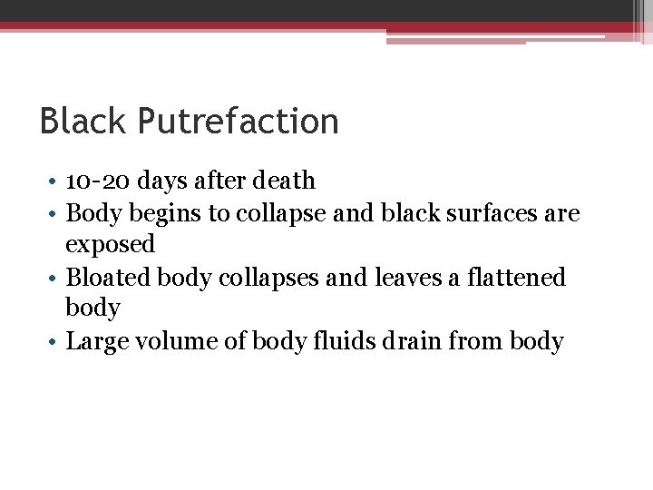 Black Putrefaction • 10 -20 days after death • Body begins to collapse and