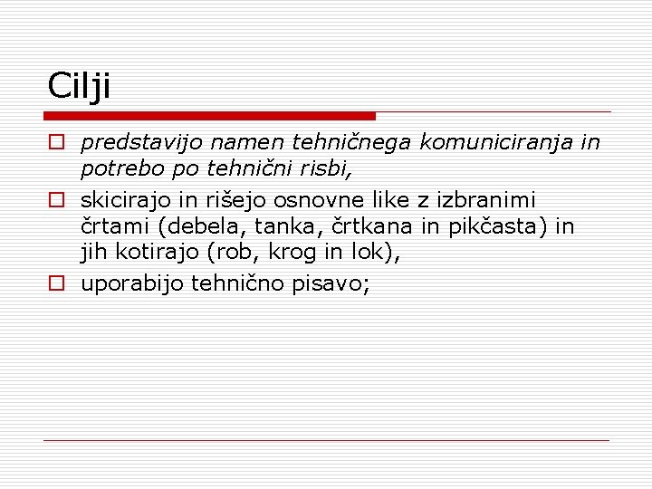 Cilji o predstavijo namen tehničnega komuniciranja in potrebo po tehnični risbi, o skicirajo in