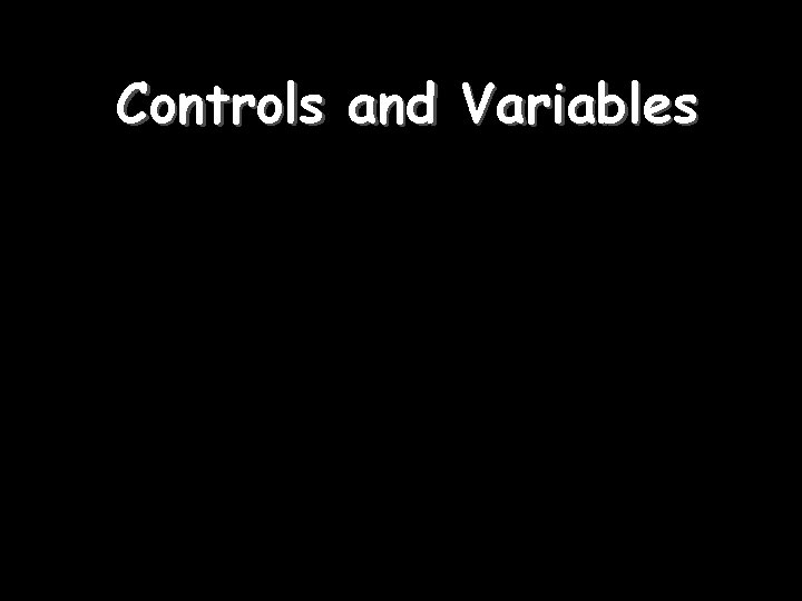 Controls and Variables 