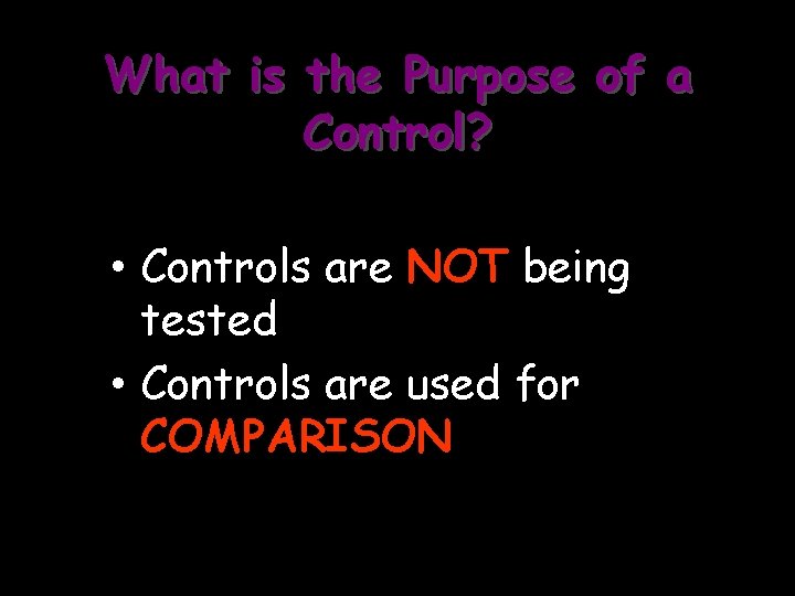 What is the Purpose of a Control? • Controls are NOT being tested •