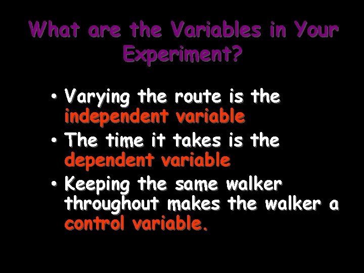 What are the Variables in Your Experiment? • Varying the route is the independent