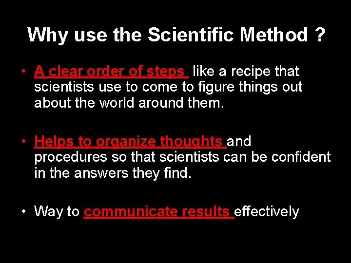 Why use the Scientific Method ? • A clear order of steps like a