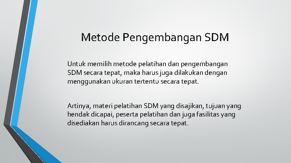 Metode Pengembangan SDM Untuk memilih metode pelatihan dan pengembangan SDM secara tepat, maka harus