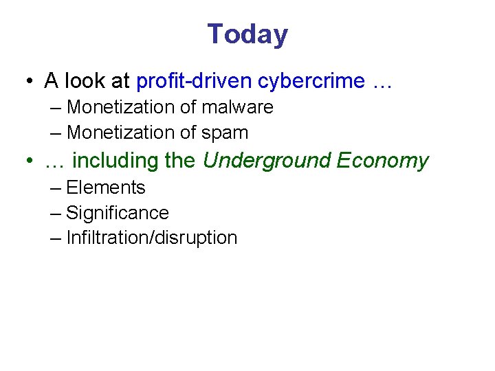 Today • A look at profit-driven cybercrime … – Monetization of malware – Monetization