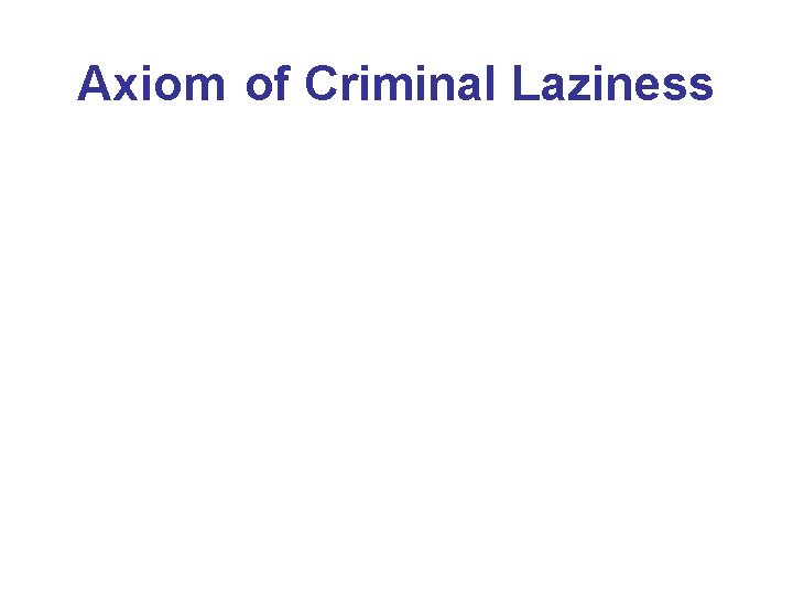 Axiom*of Criminal Laziness 