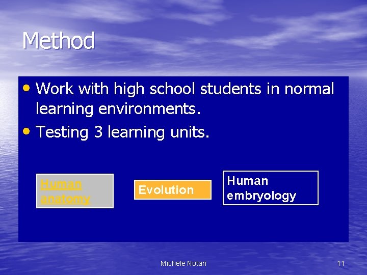 Method • Work with high school students in normal learning environments. • Testing 3