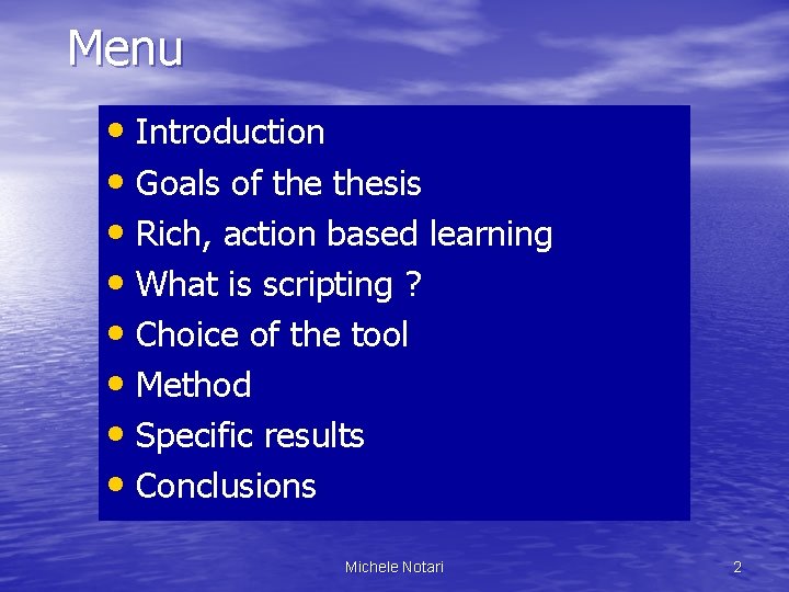 Menu • Introduction • Goals of thesis • Rich, action based learning • What