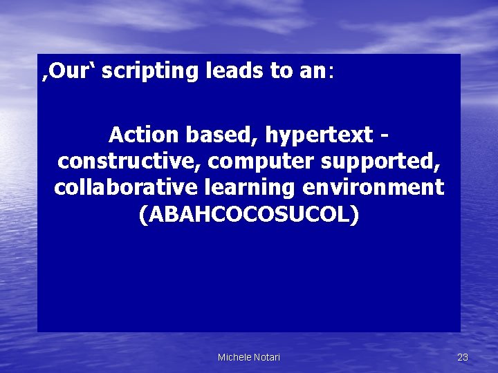 ‚Our‘ scripting leads to an: Action based, hypertext constructive, computer supported, collaborative learning environment