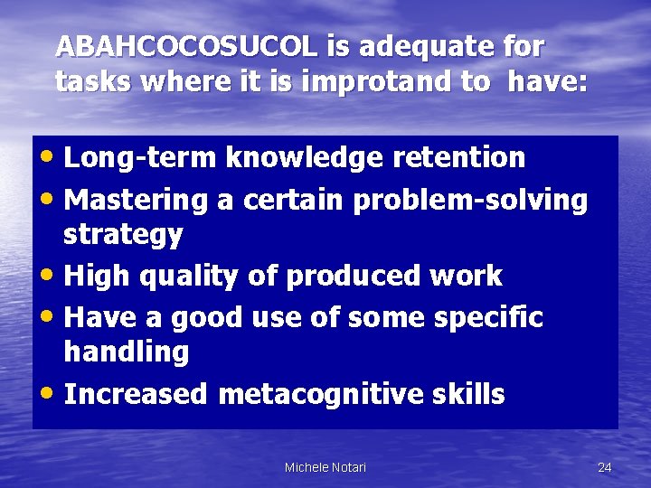 ABAHCOCOSUCOL is adequate for tasks where it is improtand to have: • Long-term knowledge