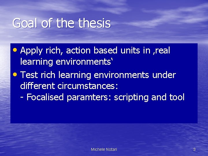 Goal of thesis • Apply rich, action based units in ‚real learning environments‘ •