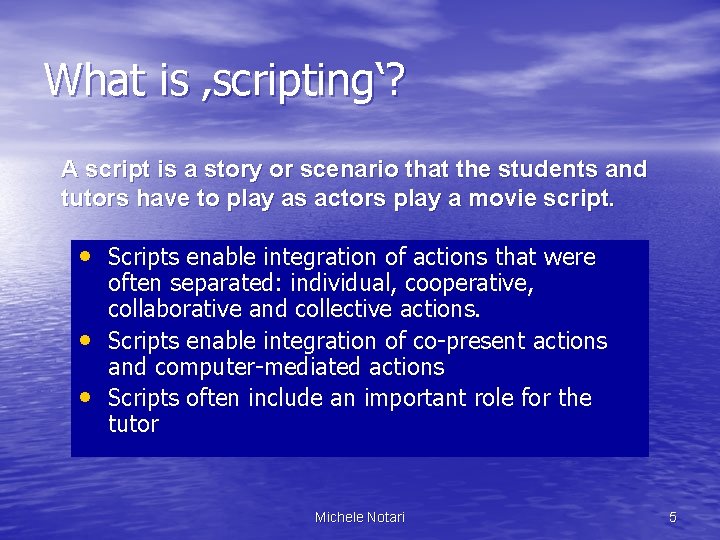 What is ‚scripting‘? A script is a story or scenario that the students and