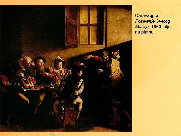 Caravaggio, Pozivanje Svetog Mateja, 1660. , ulje na platnu 