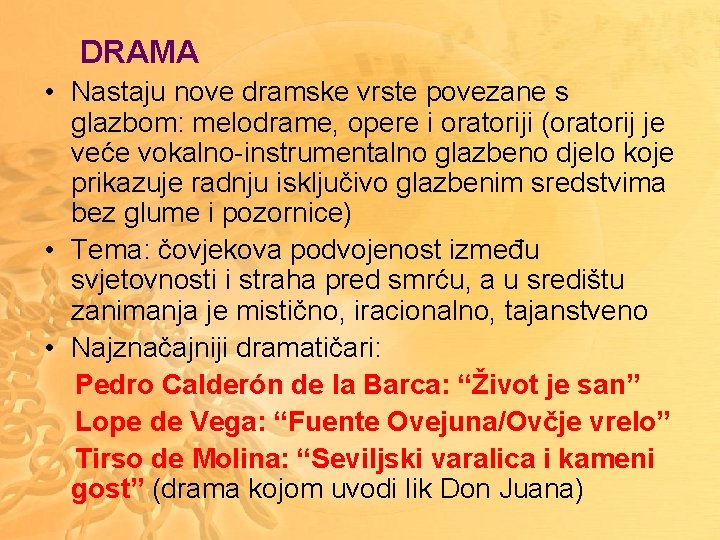 DRAMA • Nastaju nove dramske vrste povezane s glazbom: melodrame, opere i oratoriji (oratorij