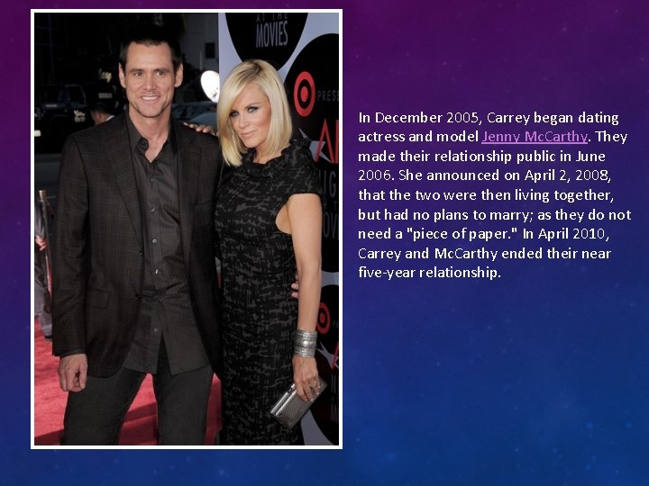 In December 2005, Carrey began dating actress and model Jenny Mc. Carthy. They made