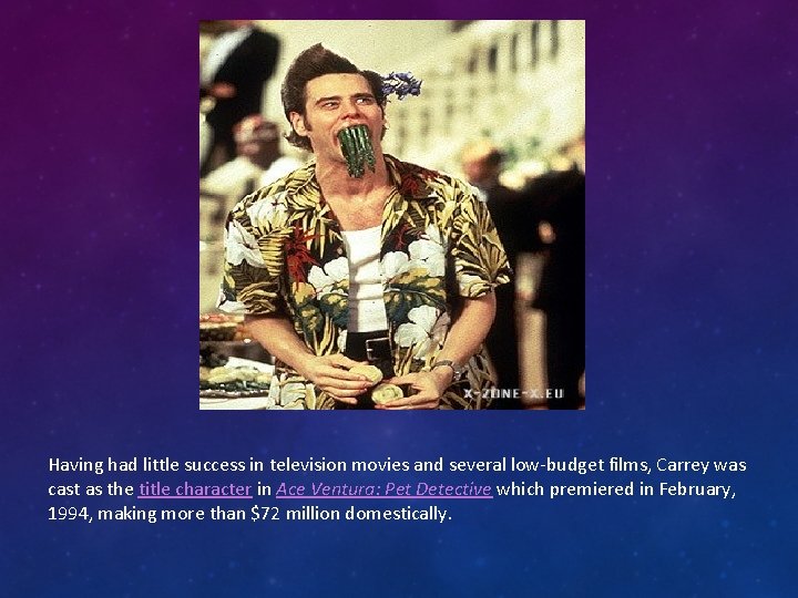 Having had little success in television movies and several low-budget films, Carrey was cast