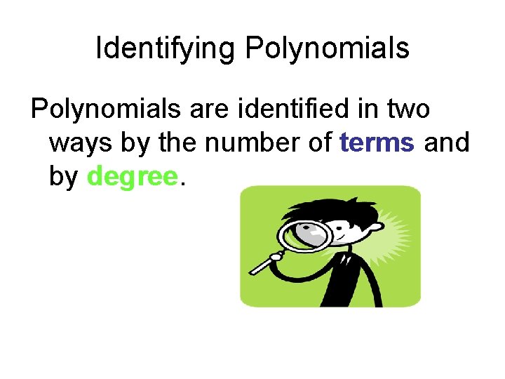 Identifying Polynomials are identified in two ways by the number of terms and by Identifying Polynomials are identified in two ways by the number of terms and by