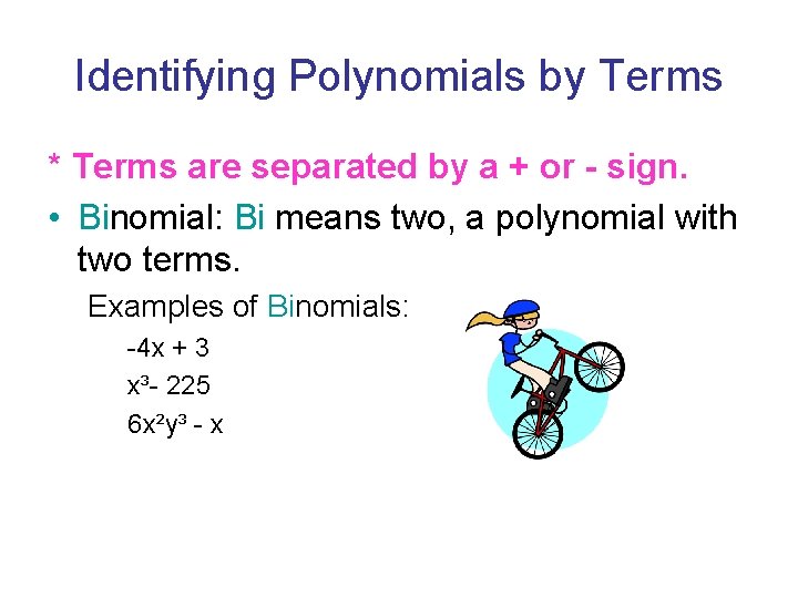 Identifying Polynomials by Terms * Terms are separated by a + or - sign.